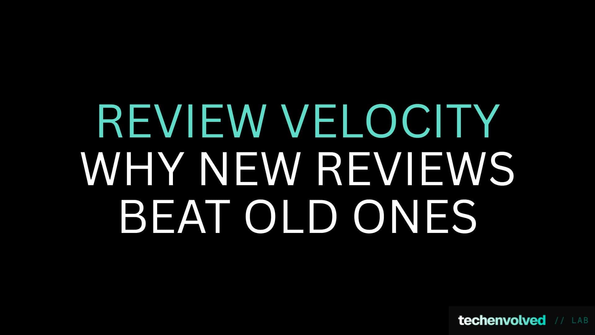 Review Velocity: Why New Reviews Beat Old Ones